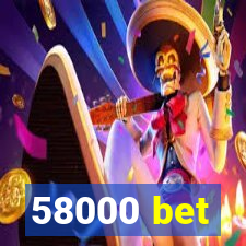 58000 bet